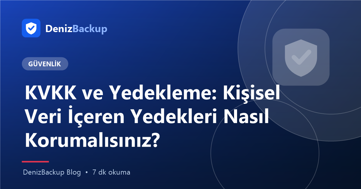 KVKK ve Yedekleme: Kişisel Veri İçeren Yedekleri Nasıl Korumalısınız? yazısının kapak görseli